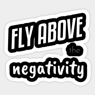 Fly Above the Negativity Sticker